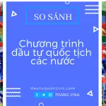 So sánh chương trình đầu tư quốc tịch các nước