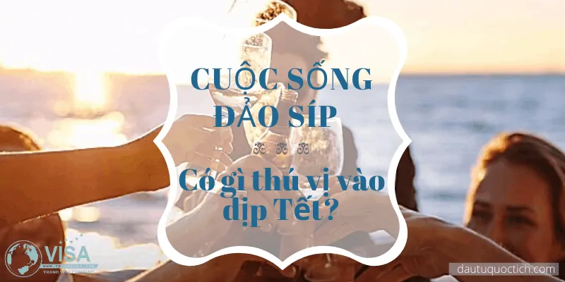 CUỘC SỐNG ĐẢO SÍP VÀO DỊP TẾT CÓ GÌ THÚ VỊ?