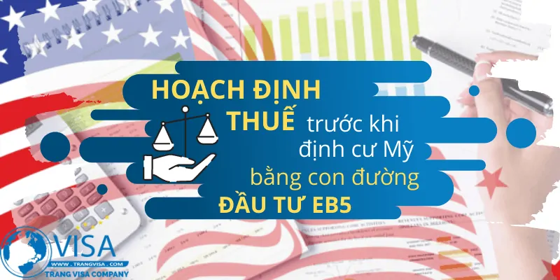 Hoạch định thuế trước khi định cư Mỹ bằng con đường EB-5