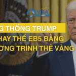 Tổng thống Trump sẽ thay thế EB5 bằng chương trình thẻ Vàng